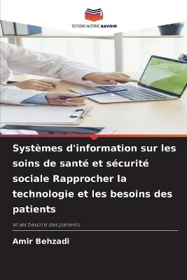 Systèmes d'information sur les soins de santé et sécurité sociale Rapprocher la technologie et les besoins des patients - Amir Behzadi - cover