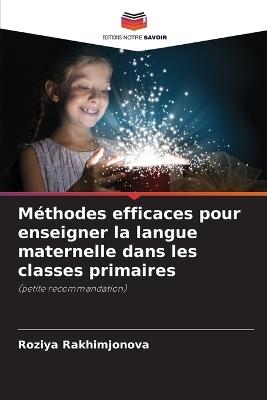 Méthodes efficaces pour enseigner la langue maternelle dans les classes primaires - Roziya Rakhimjonova - cover