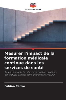 Mesurer l'impact de la formation médicale continue dans les services de santé - Fabian Cenko - cover