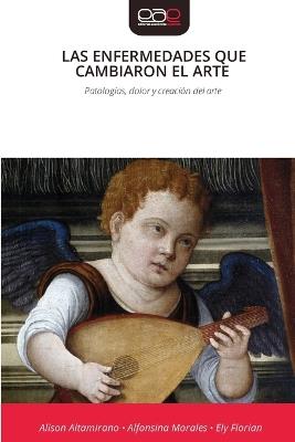 Las Enfermedades Que Cambiaron El Arte - Alison Altamirano,Alfonsina Morales,Ely Florian - cover