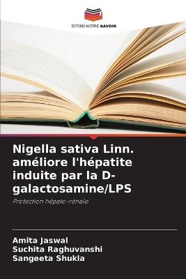 Nigella sativa Linn. améliore l'hépatite induite par la D-galactosamine/LPS - Amita Jaswal,Suchita Raghuvanshi,Sangeeta Shukla - cover
