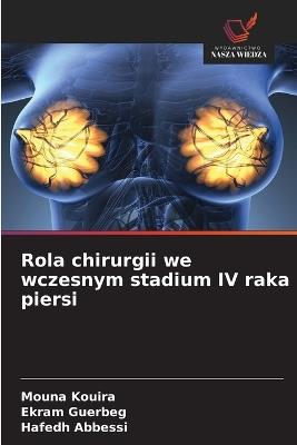 Rola chirurgii we wczesnym stadium IV raka piersi - Mouna Kouira,Ekram Guerbeg,Hafedh Abbessi - cover