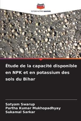 Étude de la capacité disponible en NPK et en potassium des sols du Bihar - Satyam Swarup,Partha Kumar Mukhopadhyay,Sukamal Sarkar - cover