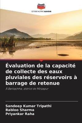 Évaluation de la capacité de collecte des eaux pluviales des réservoirs à barrage de retenue - Sandeep Kumar Tripathi,Babloo Sharma,Priyankar Raha - cover