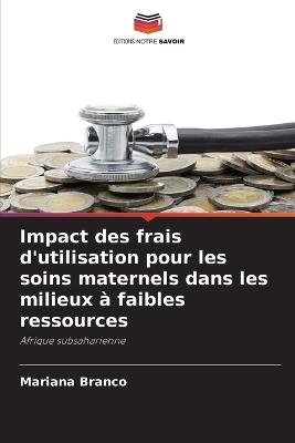 Impact des frais d'utilisation pour les soins maternels dans les milieux à faibles ressources - Mariana Branco - cover