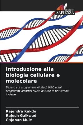Introduzione alla biologia cellulare e molecolare - Rajendra Kakde,Rajesh Gaikwad,Gajanan Mule - cover