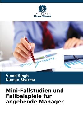 Mini-Fallstudien und Fallbeispiele für angehende Manager - Vinod Singh,Naman Sharma - cover
