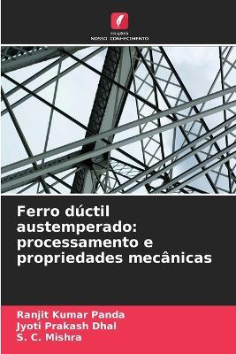 Ferro dúctil austemperado: processamento e propriedades mecânicas - Ranjit Kumar Panda,Jyoti Prakash Dhal,S C Mishra - cover
