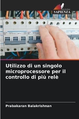 Utilizzo di un singolo microprocessore per il controllo di più relè - Prabakaran Balakrishnan - cover