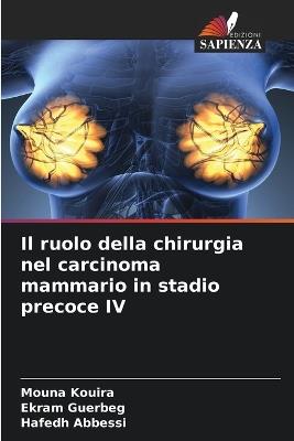 Il ruolo della chirurgia nel carcinoma mammario in stadio precoce IV - Mouna Kouira,Ekram Guerbeg,Hafedh Abbessi - cover