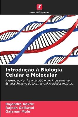 Introdução à Biologia Celular e Molecular - Rajendra Kakde,Rajesh Gaikwad,Gajanan Mule - cover