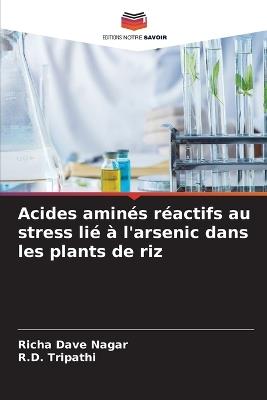 Acides aminés réactifs au stress lié à l'arsenic dans les plants de riz - Richa Dave Nagar,R D Tripathi - cover