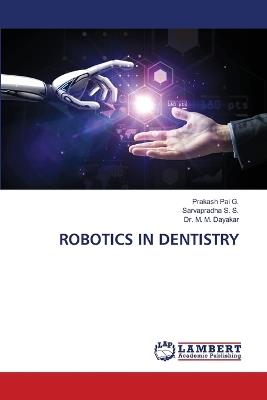 Robotics in Dentistry - Prakash Pai G,Sarvapradha S S,M M Dayakar - cover