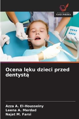 Ocena lęku dzieci przed dentystą - Azza A El-Housseiny,Leena A Merdad,Najat M Farsi - cover