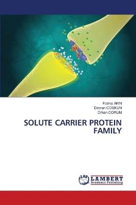Solute Carrier Protein Family - Fatma Akin,Devran Coskun,Orhan Çorum - cover