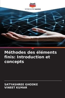 Méthodes des éléments finis: Introduction et concepts - Satyashree Ghodke,Vineet Kumar - cover