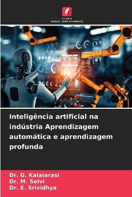 Inteligência artificial na indústria Aprendizagem automática e aprendizagem profunda - G Kalaiarasi,M Selvi,E Srividhya - cover