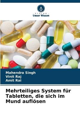 Mehrteiliges System für Tabletten, die sich im Mund auflösen - Mahendra Singh,Vinit Raj,Amit Rai - cover