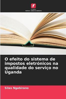 O efeito do sistema de impostos eletrónicos na qualidade do serviço no Uganda - Silas Ngabirano - cover
