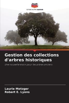 Gestion des collections d'arbres historiques - Laurie Metzger,Robert E Lyons - cover
