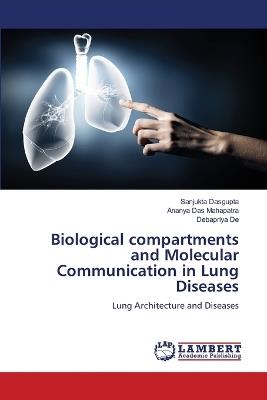 Biological compartments and Molecular Communication in Lung Diseases - Sanjukta DasGupta,Ananya Das Mahapatra,Debapriya de - cover