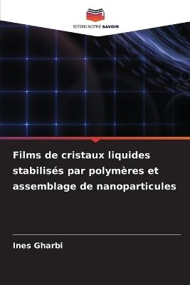 Films de cristaux liquides stabilisés par polymères et assemblage de nanoparticules - Ines Gharbi - cover