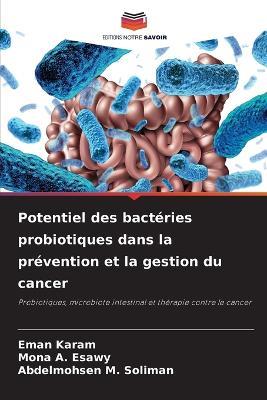 Potentiel des bactéries probiotiques dans la prévention et la gestion du cancer - Eman Karam,Mona A Esawy,Abdelmohsen M Soliman - cover