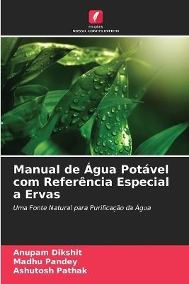 Manual de Água Potável com Referência Especial a Ervas - Anupam Dikshit,Madhu Pandey,Ashutosh Pathak - cover