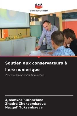 Soutien aux conservateurs à l'ère numérique - Ajnamkoz Suranchina,Zhadra Zheksembaeva,Nazgul' Toksanbaeva - cover