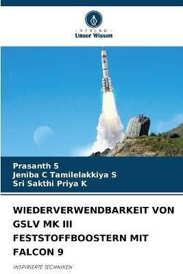 Wiederverwendbarkeit Von Gslv Mk III Feststoffboostern Mit Falcon 9 - Prasanth S,Jeniba C Tamilelakkiya S,Sri Sakthi Priya K - cover