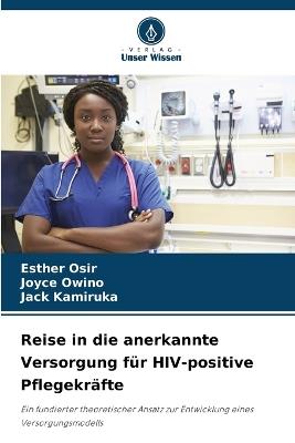 Reise in die anerkannte Versorgung für HIV-positive Pflegekräfte - Esther Osir,Joyce Owino,Jack Kamiruka - cover