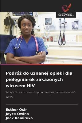 Podróż do uznanej opieki dla pielęgniarek zakażonych wirusem HIV - Esther Osir,Joyce Owino,Jack Kamiruka - cover