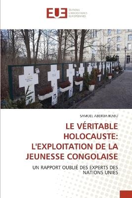 Le Véritable Holocauste: L'Exploitation de la Jeunesse Congolaise - Samuel Aberua Ikabu - cover