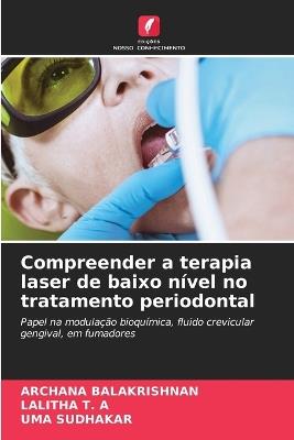 Compreender a terapia laser de baixo nível no tratamento periodontal - Archana Balakrishnan,Lalitha T a,Uma Sudhakar - cover