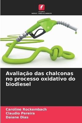 Avaliação das chalconas no processo oxidativo do biodiesel - Caroline Rockembach,Claudio Pereira,Daiane Dias - cover