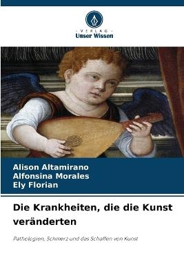 Die Krankheiten, die die Kunst veränderten - Alison Altamirano,Alfonsina Morales,Ely Florian - cover