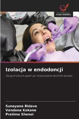 Izolacja w endodoncji - Sunayana Bidave,Vandana Kokane,Pratima Shenoi - cover
