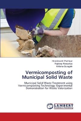 Vermicomposting of Municipal Solid Waste - Hirendrasinh Padhiyar,Rajdeep Ranpariya,Kritisha Guragain - cover