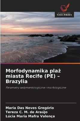 Morfodynamika plaż miasta Recife (PE) - Brazylia - Maria Das Neves Gregório,Tereza C M de Araújo,Lúcia Maria Mafra Valença - cover
