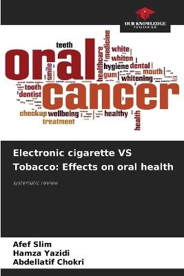 Electronic cigarette VS Tobacco: Effects on oral health - Afef Slim,Hamza Yazidi,Abdellatif Chokri - cover