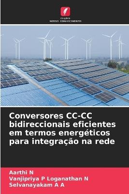 Conversores CC-CC bidireccionais eficientes em termos energéticos para integração na rede - Aarthi N,Vanjipriya P Loganathan N,Selvanayakam A A - cover