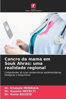Cancro da mama em Souk Ahras: uma realidade regional - Khaoula Menaiaia,Soumia Mecelti,Rania Bouzid - cover