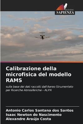 Calibrazione della microfisica del modello RAMS - Antonio Carlos Santana Dos Santos,Isaac Newton Do Nascimento,Alexandre Araújo Costa - cover
