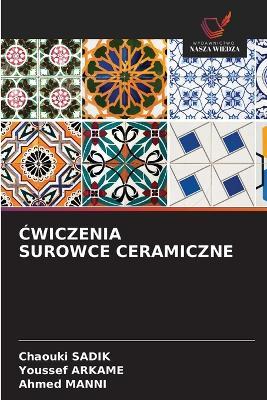 Ćwiczenia Surowce Ceramiczne - Chaouki Sadik,Youssef Arkame,Ahmed Manni - cover