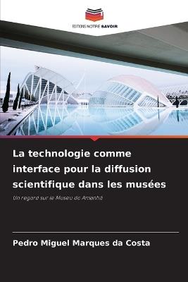 La technologie comme interface pour la diffusion scientifique dans les musées - Pedro Miguel Marques Da Costa - cover