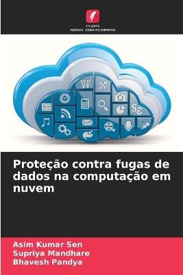 Proteção contra fugas de dados na computação em nuvem - Asim Kumar Sen,Supriya Mandhare,Bhavesh Pandya - cover