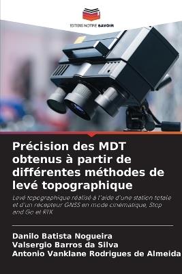 Précision des MDT obtenus à partir de différentes méthodes de levé topographique - Danilo Batista Nogueira,Valsergio Barros Da Silva,Antonio Vanklane Rodrigues de Almeida - cover