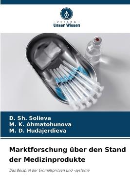 Marktforschung über den Stand der Medizinprodukte - D Sh Solieva,M K Ahmatohunova,M D Hudajerdieva - cover