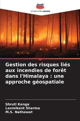 Gestion des risques liés aux incendies de forêt dans l'Himalaya: une approche géospatiale - Shruti Kanga,Laxmikant Sharma,M S Nathawat - cover