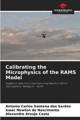 Calibrating the Microphysics of the RAMS Model - Antonio Carlos Santana Dos Santos,Isaac Newton Do Nascimento,Alexandre Araújo Costa - cover
